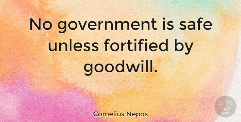Cornelius Nepos Quote About Government, Safe, Goodwill: No Government Is Safe Unless...