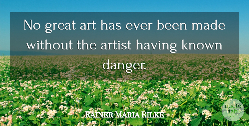 Rainer Maria Rilke Quote About Art, Danger, Made: No Great Art Has Ever...