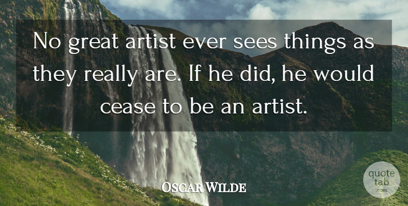 Oscar Wilde Quote About Art, Business, Acting: No Great Artist Ever Sees...