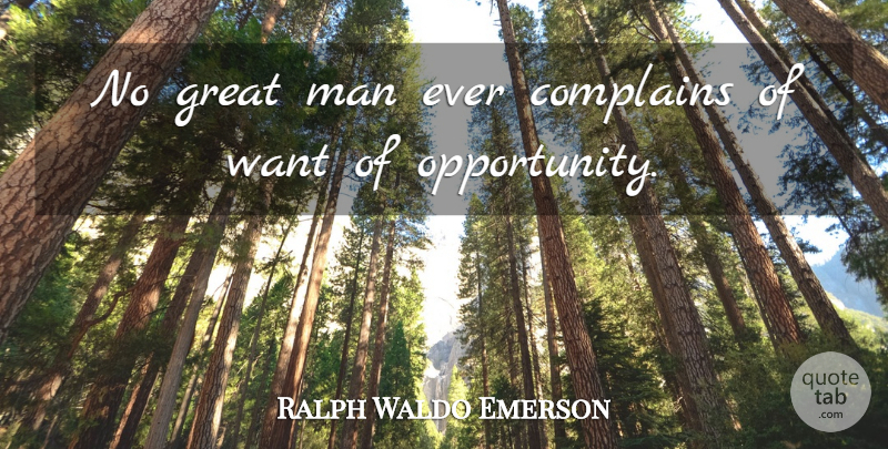 Ralph Waldo Emerson Quote About Inspirational, Motherhood, Opportunity: No Great Man Ever Complains...