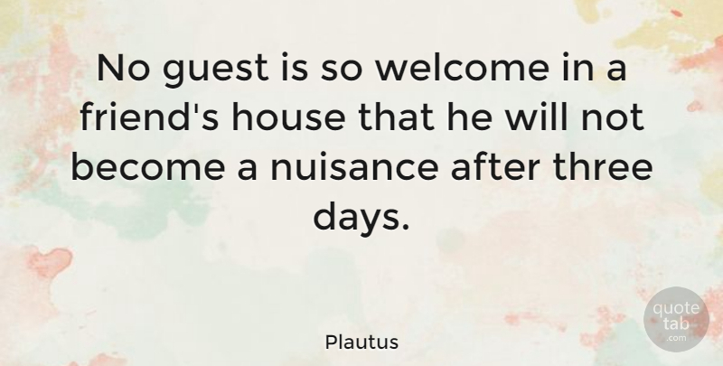 Plautus Quote About Friendship, Travel, House: No Guest Is So Welcome...