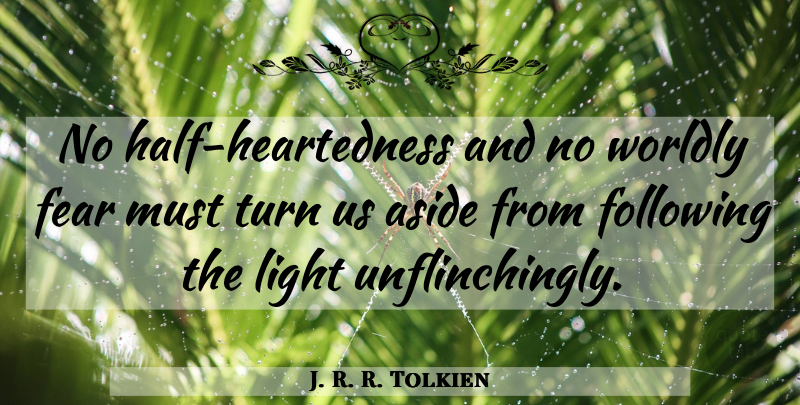 J. R. R. Tolkien Quote About Faith, Inspiration, Light: No Half Heartedness And No...