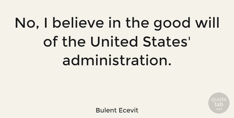 Bulent Ecevit Quote About American Comedian, Believe, Good: No I Believe In The...