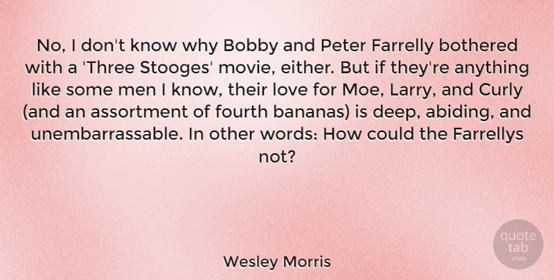 Wesley Morris Quote About Bobby, Bothered, Curly, Fourth, Love: No I Dont Know Why...