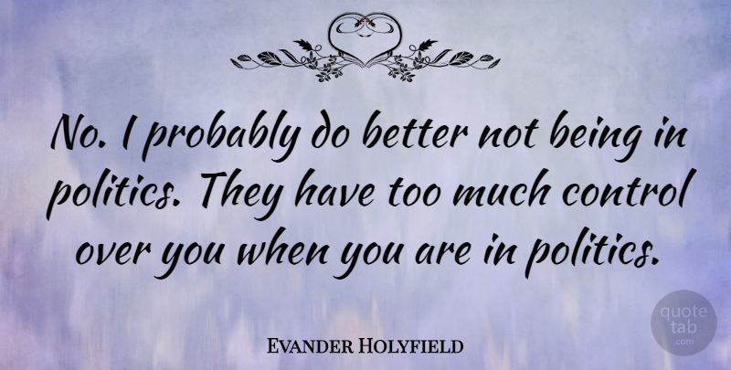 Evander Holyfield Quote About Over You, Too Much: No I Probably Do Better...