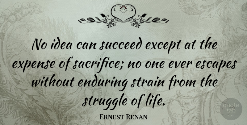 Ernest Renan Quote About Struggle, Sacrifice, Ideas: No Idea Can Succeed Except...