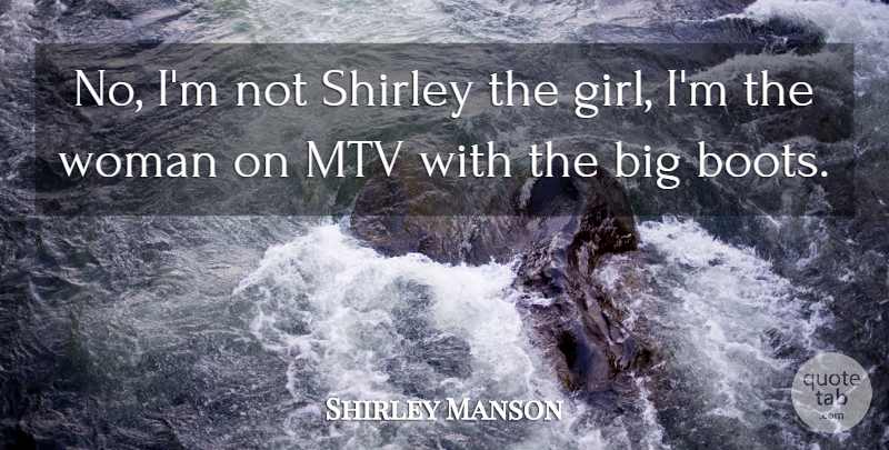Shirley Manson Quote About Mtv, Shirley: No Im Not Shirley The...