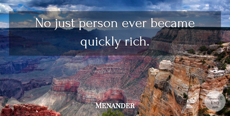 Menander Quote About Wealth, Rich, Persons: No Just Person Ever Became...