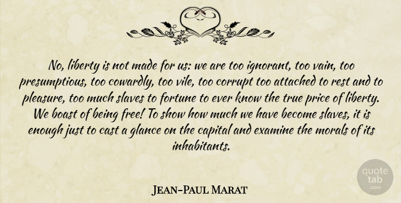 Jean-Paul Marat Quote About Ignorant, Being Free, Liberty: No Liberty Is Not Made...