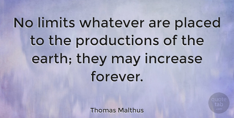 Thomas Malthus Quote About Forever, May, Limits: No Limits Whatever Are Placed...