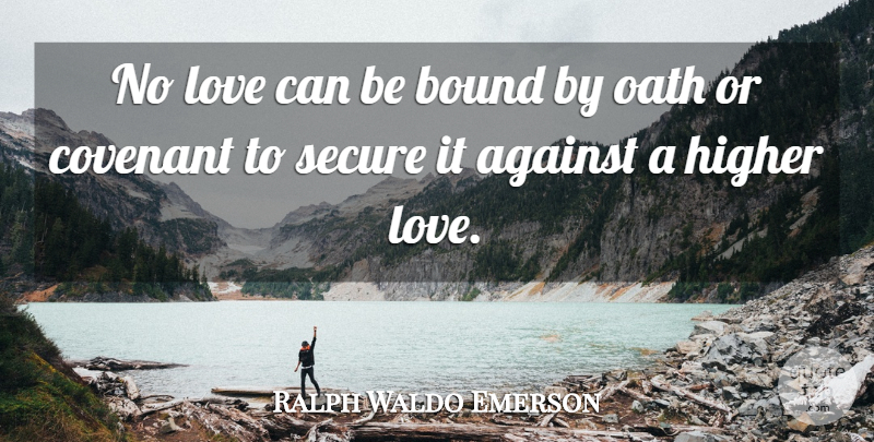 Ralph Waldo Emerson Quote About Love, Covenant, Higher: No Love Can Be Bound...