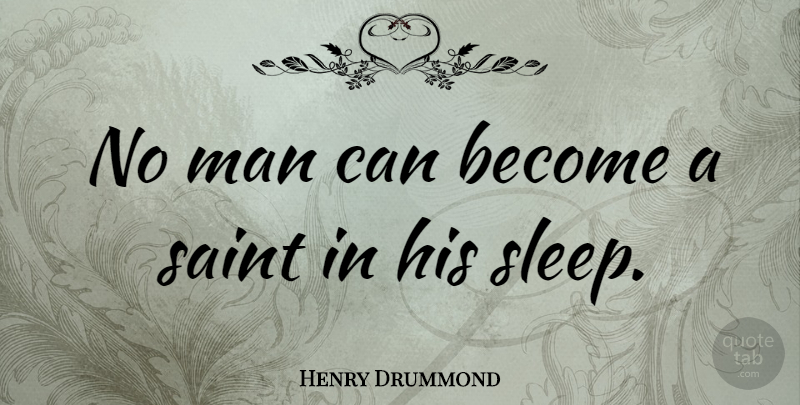 Henry Drummond Quote About Man, Saint, Scottish Writer: No Man Can Become A...