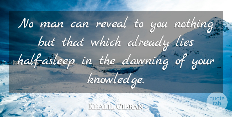 Khalil Gibran Quote About Lying, Knowledge, Men: No Man Can Reveal To...