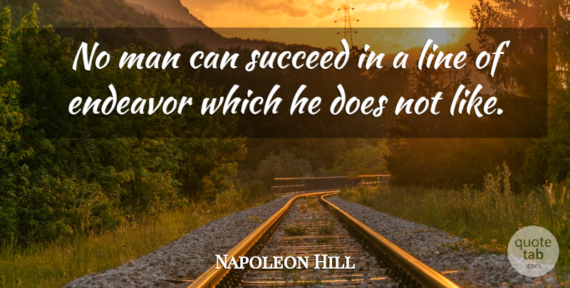 Napoleon Hill Quote About Motivational, Success, Powerful: No Man Can Succeed In...