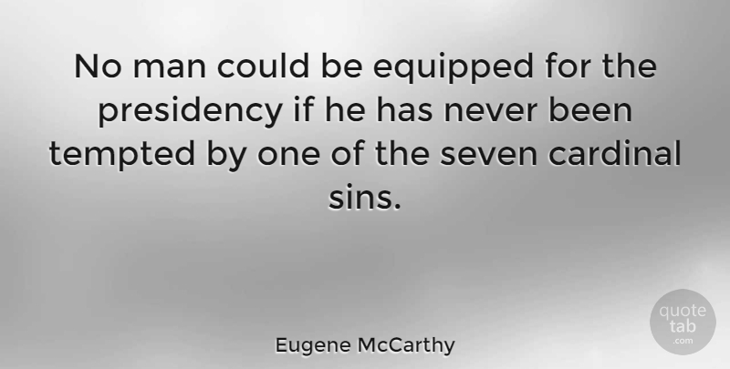 Eugene McCarthy Quote About Men, Political, Sin: No Man Could Be Equipped...