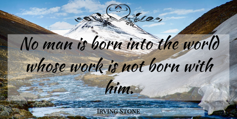 Irving Stone Quote About Strength, Men, Horny: No Man Is Born Into...