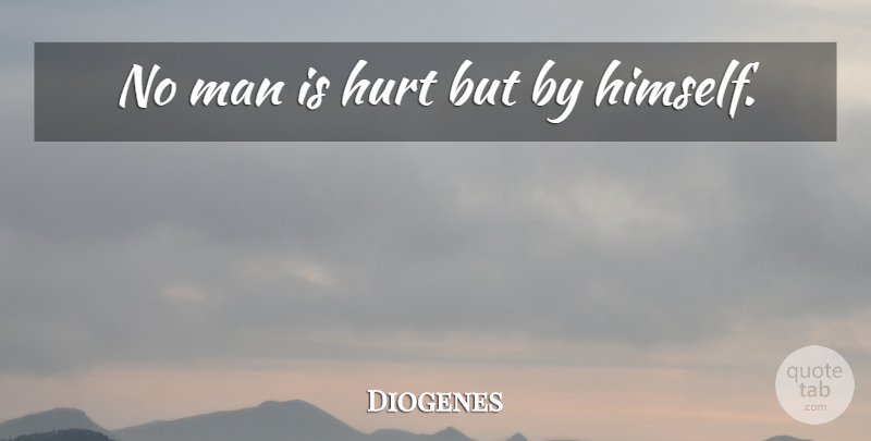 Diogenes Quote About Hurt, Educational, Men: No Man Is Hurt But...