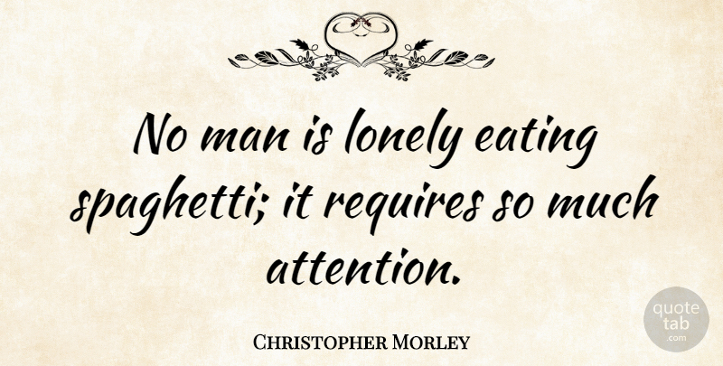 Christopher Morley Quote About Inspirational, Lonely, Food: No Man Is Lonely Eating...