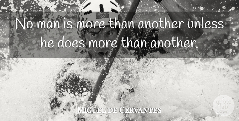 Miguel de Cervantes Quote About Men, Doe: No Man Is More Than...