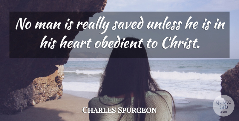 Charles Spurgeon Quote About Heart, Men, Christ: No Man Is Really Saved...