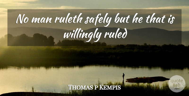 Thomas a Kempis Quote About Men: No Man Ruleth Safely But...