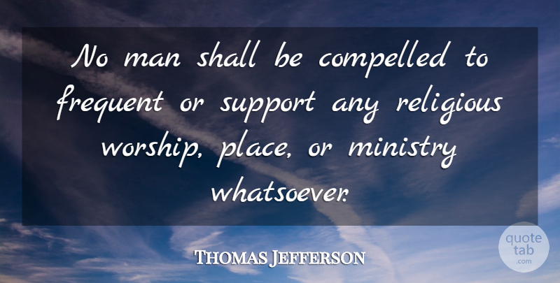 Thomas Jefferson Quote About Religious, Father, Men: No Man Shall Be Compelled...