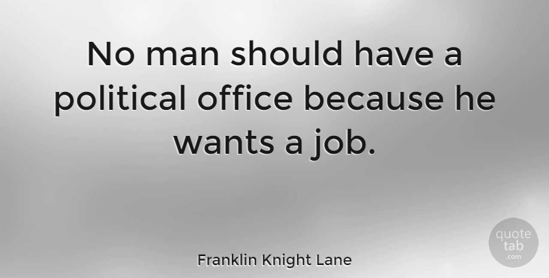 Franklin Knight Lane Quote About Jobs, Men, Should Have: No Man Should Have A...