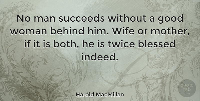 Harold MacMillan Quote About Mother, Blessed, Men: No Man Succeeds Without A...