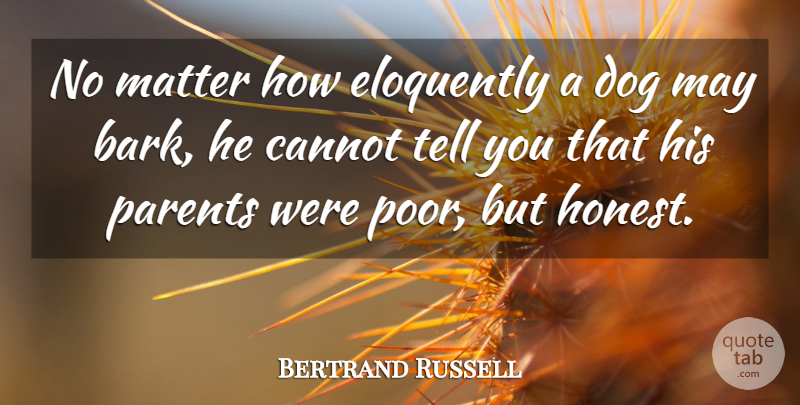 Bertrand Russell Quote About Dog, Animal, Parent: No Matter How Eloquently A...