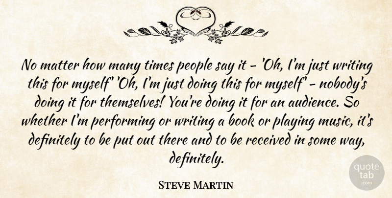 Steve Martin Quote About Book, Writing, People: No Matter How Many Times...