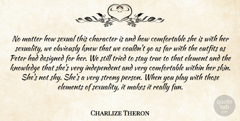 Charlize Theron Quote About Character, Designed, Element, Elements, Far: No Matter How Sexual This...