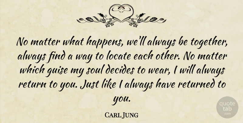 Carl Jung Quote About Soul, Together, Matter: No Matter What Happens Well...