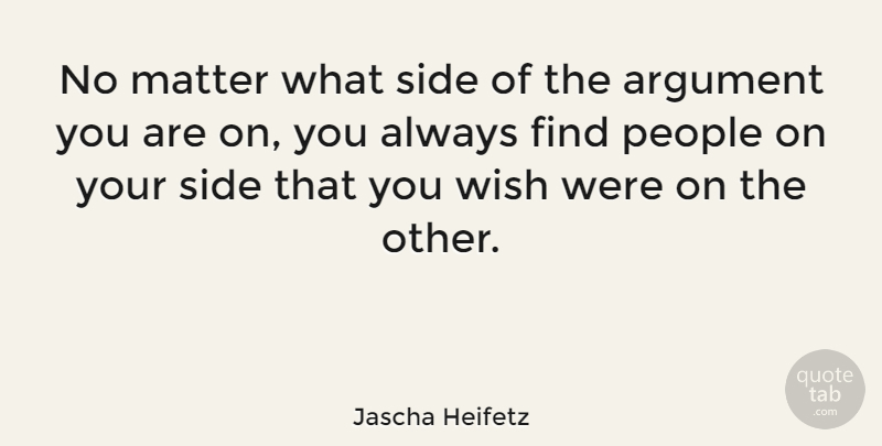 Jascha Heifetz Quote About Your Side, People, Intelligence: No Matter What Side Of...