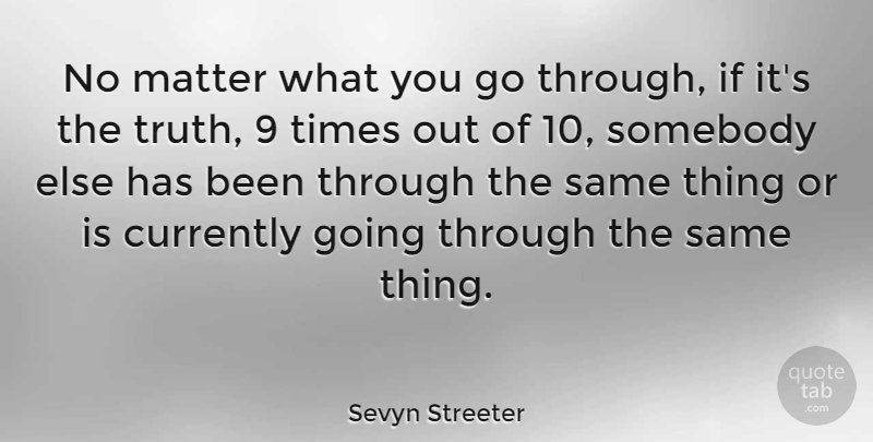 Sevyn Streeter Quote About Somebody, Truth: No Matter What You Go...