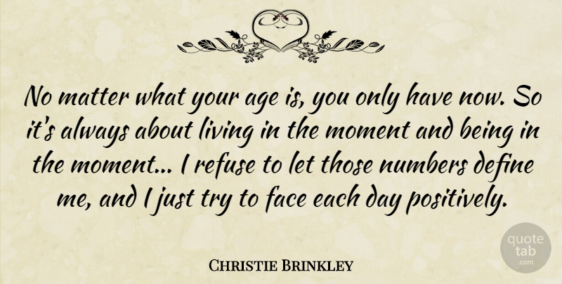 Christie Brinkley Quote About Age, Define, Face, Matter, Numbers: No Matter What Your Age...