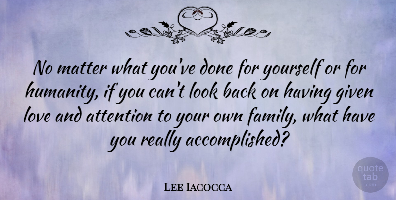 Lee Iacocca Quote About Family, Wise, Humanity: No Matter What Youve Done...