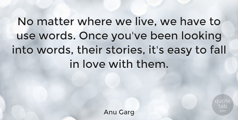 Anu Garg Quote About Fall, Looking, Love, Matter: No Matter Where We Live...
