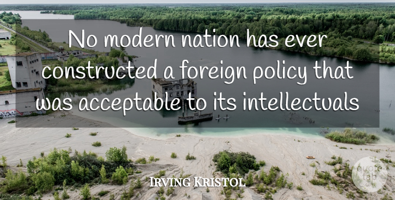 Irving Kristol Quote About Modern, Foreign Policy, Nations: No Modern Nation Has Ever...