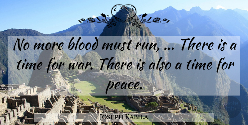 Joseph Kabila Quote About Blood, Time: No More Blood Must Run...