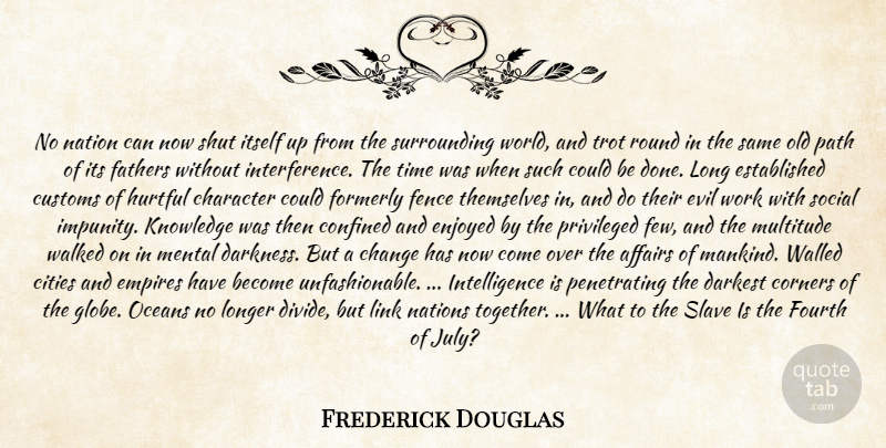 Frederick Douglas Quote About Affairs, Change, Character, Cities, Confined: No Nation Can Now Shut...