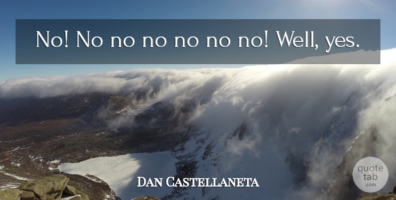 Dan Castellaneta Quote About undefined: No No No No No...