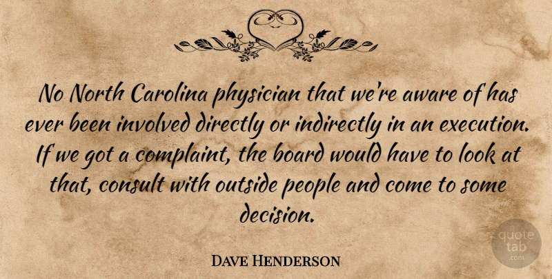 Dave Henderson Quote About Aware, Board, Carolina, Consult, Directly: No North Carolina Physician That...
