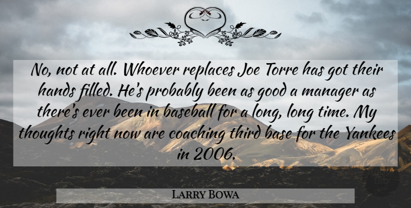 Larry Bowa Quote About Baseball, Coaching, Good, Hands, Joe: No Not At All Whoever...