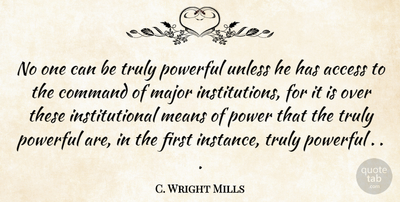 C. Wright Mills Quote About Powerful, Mean, Firsts: No One Can Be Truly...