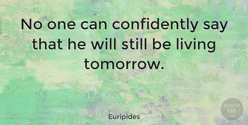 Euripides Quote About Death, Dying, Tomorrow: No One Can Confidently Say...
