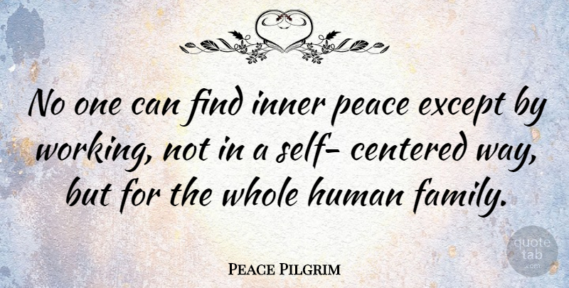 Peace Pilgrim Quote About Family, Self, Inner Peace: No One Can Find Inner...