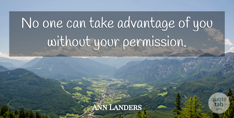 Ann Landers Quote About Women, Advantage, Permission: No One Can Take Advantage...