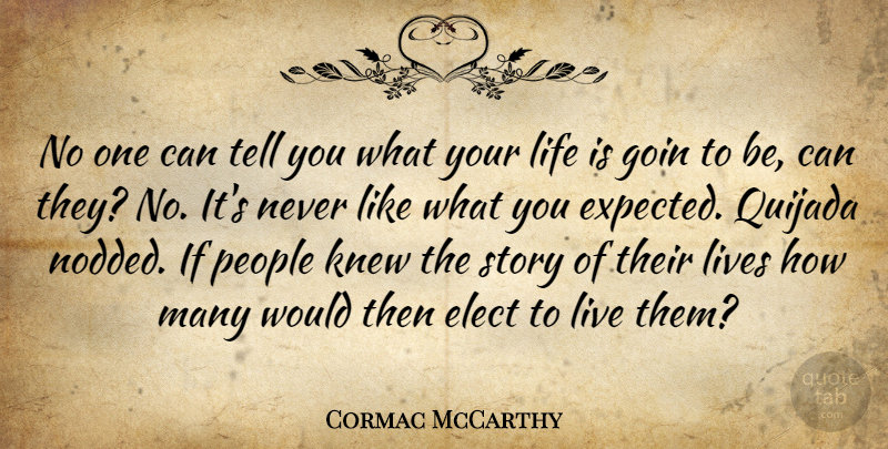 Cormac McCarthy Quote About People, Stories, Life Is: No One Can Tell You...