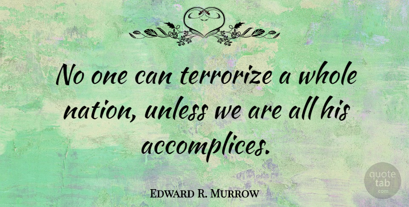Edward R. Murrow Quote About Freedom, Liberty, Literature: No One Can Terrorize A...