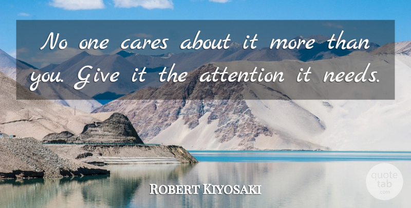 Robert Kiyosaki Quote About Giving, Care, Needs: No One Cares About It...